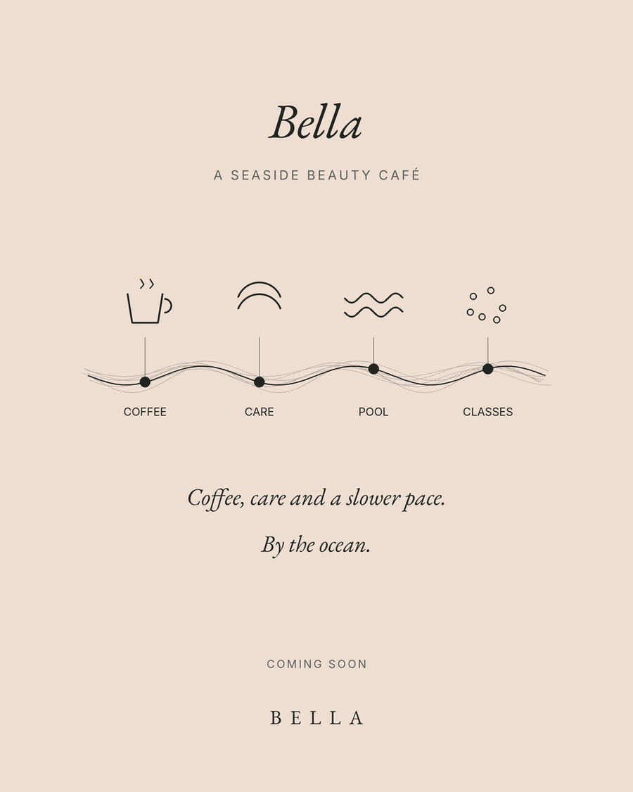 Bella. A seaside beauty café. Coffee, care and a slower pace. Coming soon.